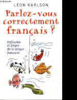 Parlez Vous Correctement Français ? Difficultés Et Pièges De La Langue Française - KARLSON LEON - 2010 - Non Classés