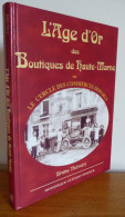 L'Age D'Or Des BOUTIQUES De HAUTE-MARNE Par Bruno Théveny  (Livre En Très Bel état ) - Champagne - Ardenne