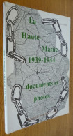La HAUTE-MARNE 1939-1944 Par Jean-Marie CHIROL (Documents Et Photos) Dédicacé - Champagne - Ardenne