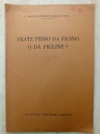 Dott. Francesco Sarri Frate Piero Da Figino O Da Figline ? Vallecchi Editore Firenze 1927 - Geschiedenis, Biografie, Filosofie