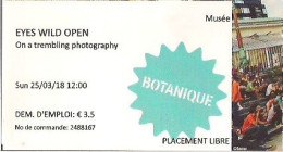 BRUXELLES - MUSÉE BOTANIQUE - EXPOSITION EYES WILD OPEN - ON A TREMBLING PHOTOGRAPHY - TICKET D'ENTRÉE - 2018. - Tickets D'entrée