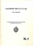 Biblioteca Filatelica - Italia - I Quaderni Dell' A.I.C.P.M. - Il Servizio Postale Militare Del Regio Esercito E Il Serv - Sonstige & Ohne Zuordnung