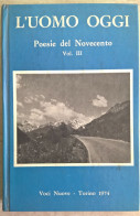 Poesia - L'uomo Oggi - Poesie Del Novecento Vol. III - Voci Nuove - Torino 1974 - Poetry