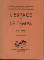 BOREL Emile (Membre De L'Institut) - L' ESPACE ET LE TEMPS (Edition Définitive) - P.U.F. 1949 - - Sciences