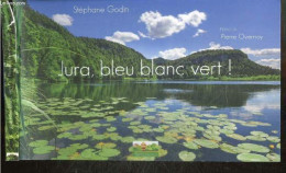 Le Jura, Bleu, Blanc, Vert ! - Stéphane Godin - OVERNOY Pierre (preface) - 2015 - Bourgogne