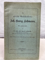 Der Pfälzische Geschichtsschreiber Joh. [Johann] Georg Lehmann : Ein Lebensbild - Biographies & Mémoires