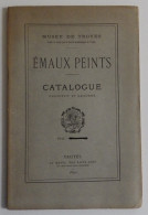 Musée De Troyes - Emaux Peints Catalogue Musée Le Clert Troyes 1890 EXCELLENT ETAT Aube  - Champagne - Ardenne
