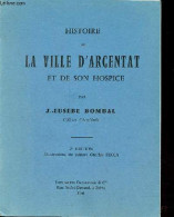 Histoire De La Ville D'Argentat Et De Son Hospice - 2e édition. - J.Eusèbe Bombal - 1966 - Limousin