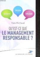 Qu'est Ce Que Le Management Responsable ? - Confiance, Decision, Reflexivite - MICHAUD YVES - 2013 - Contabilità/Gestione