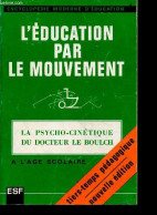 L'education Par Le Mouvement - La Psycho Cinetique Du Docteur LE BOULCH - A L'age Scolaire - Tiers Temps Pedagogique - N - Non Classés