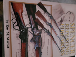 Spencer Repeating Firearms By Roy M. Marcot. 1990. History & Development - 1850-1899