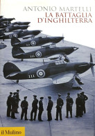 A. Martelli - La Battaglia D'Inghilterra - Ed.  2011 - Altri & Non Classificati