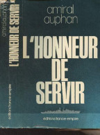 L'honneur De Servir - Amiral Auphan - 1978 - Francés