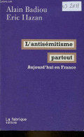 L'antisémitisme Partout - Aujourd'hui En France - Dédicacé Par Eric Hazan. - Badiou Alain & Hazan Eric - 2011 - Livres Dédicacés