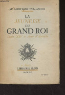 La Jeunesse Du Grand Roi, Louis XIV Et Anne D'Autriche - Mme Saint-René Taillandier - 1945 - Biografia