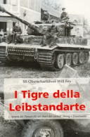 WWII - W. Fey - I Tigre Della Leibstandarte - Epopea Dei Panzer SS - Ed. 2008 - Altri & Non Classificati