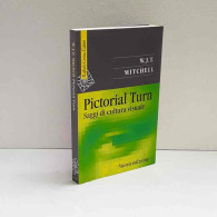 Pictorial Turn Saggi Di Cultura Visuale Di Mitchell W.J.T - Sonstige & Ohne Zuordnung