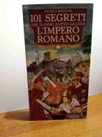 101 Segreti Che Hanno Fatto Grande L'Impero Romano Di Frediani Andrea - Andere & Zonder Classificatie