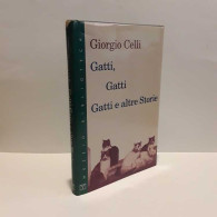 Gatti, Gatti Gatti E Altre Storie Di Celli Giorgio - Andere & Zonder Classificatie