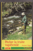 PECHER LA TRUITE VAGABONDE  De FERNAND DUPUY 1982 - Caccia/Pesca