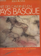 L'art Des Cavernes En Pays Basque - Les Grottes D'Ekain Et D'Altxerri - Collection Arts Rupestres. - Altuna Jesus - 1997 - Arte