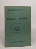 La Religion Romaine D'auguste Aux Antonins - Tome Premier - Archéologie