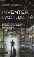 Inventer L'actualité - La Construction Imaginaire Du Monde Par Les Médias Internationaux - Dédicacé Par L'auteur. - Gerv - Livres Dédicacés