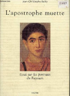 L'apostrophe Muette - Essai Sur Les Portraits Du Fayoum - Dédicacé Par L'auteur. - Bailly Jean-Christophe - 1997 - Livres Dédicacés