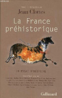 La France Préhistorique - Un Essai D'histoire. - Clottes Jean - 2010 - Archäologie