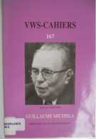 GUILLAUME MICHIELS Door W Dezutter Brugge Volkskunde Heemkunde VWS-Cahiers 167 / 1994 Vereniging Westvlaamse Schrijvers - Historia