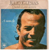 °°° 430) 45 GIRI - JULIO IGLESIAS - QUANDO SI AMA DAVVERO / A MENO CHE °°° - Altri - Musica Italiana