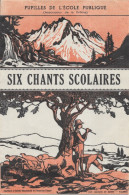 Pupilles De L'Ecole Publique (de La Drôme) Six Chants Scolaires (Bulletin Départemental De L'Instruction Primaire) - 6-12 Años