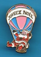 PIN'S //  ** LE " PÈRE NOËL " EN MONTGOLFIÈRES ** JOYEUX NOËL ** - Navidad