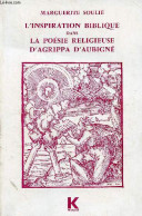 L'inspiration Biblique Dans La Poésie Religieuse D'Agrippa D'Aubigné. - Soulié Marguerite - 1977 - Autres & Non Classés