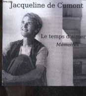 Le Temps D'aimer - Memoires + Envoi De L'auteur - JACQUELINE DE CUMONT - Delhamende Marie Andree - 0 - Livres Dédicacés