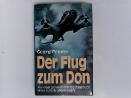 Der Flug Zum Don: Aus Dem Geheimen Kriegstagebuch Eines Aufklärungsfliegers - Police & Military