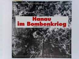 Hanau Im Bombenkrieg. Luftbilder Aus Den Jahren 1942-45 - Militär & Polizei