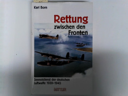 Rettung Zwischen Den Fronten: Seenotdienst Der Luftwaffe 1939-1945 - Police & Military
