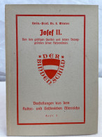 Josef II. Von Den Geistigen Quellen Und Letzten Beweggründen Seiner Reformideen. - 4. 1789-1914