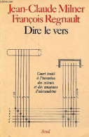 Dire Le Vers - Court Traité à L'intention Des Acteurs Et Des Amateurs D'Alexandrins. - Milner Jean-Claude & Regnault Fra - Non Classés