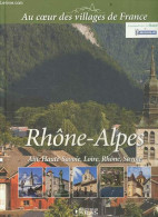 Rhone Alpes - Ain, Haute Savoie, Loire, Rhone, Savoie - Collection Au Coeur Des Villages De France - COLLECTIF - 2013 - Rhône-Alpes