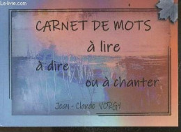 Carnet De Mots A Lire, A Dire Ou A Chanter + Envoi De L'auteur - VORGY JEAN CLAUDE - 2023 - Livres Dédicacés