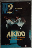 BT 2 Bibliothèque De Travail No 176 1985 Aîkido Pour Trouver L'immobilité Dans Le Mouvement - Orgues - 12-18 Ans