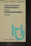 Théorie Générale De L'information Et De La Communication - Collection "langue,linguistique,communication". - Escarpit Ro - Non Classés