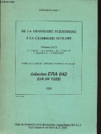 De La Grammaire Scientifique à La Grammaire Scolaire - Collection ERA 642 (UA 04 1028) - Université Paris 7. - H.Huot F. - Non Classés