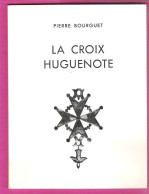 La Croix Huguenote De Pierre Bourguet Origine, Histoire Et Ferveur De Cette Croix Portée Par Les Protestants Au Désert - Godsdienst