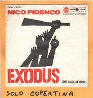 SOLO COPERTINA - 7" - OST - NICO FIDENCO - Exodus - Come Nasce Un Amore - 1° Stampa (Serie Europa) - EX- ITA - Autres & Non Classés