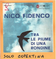 SOLO COPERTINA - 7" - NICO FIDENCO - Tra Le Piume Di Una Rondine - 1° Stampa (Serie Europa) - VG+ ITA - Autres & Non Classés