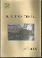 IL FUT UN TEMPS .... BEGLES , LA VILLE EN 162 CARTES POSTALES ET PHOTOGRAPHIES ANCIENNES - Aquitaine