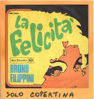 SOLO COPERTINA - 7" - BRUNO FILIPPINI - La Felicità - EX  ITA - Autres & Non Classés